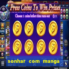 sonhar com manga no jogo do bicho